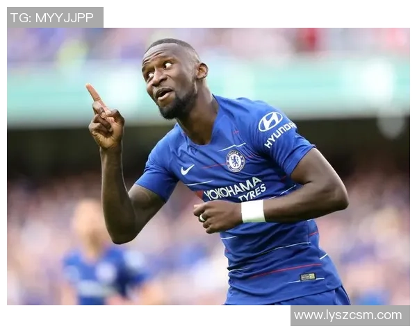 吕迪格的崛起与转型：从默默无闻到足坛明星的奋斗历程